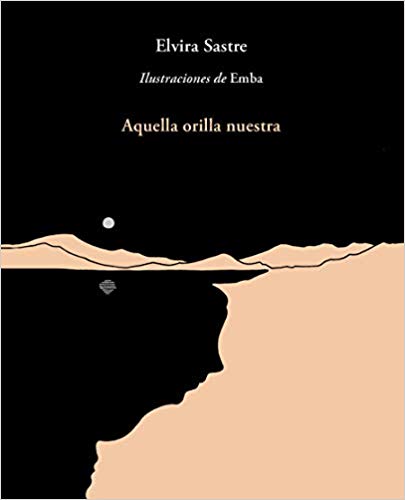Aquella orilla nuestra by Elvira Sastre (Noviembre 20, 2018) - libros en español - librosinespanol.com