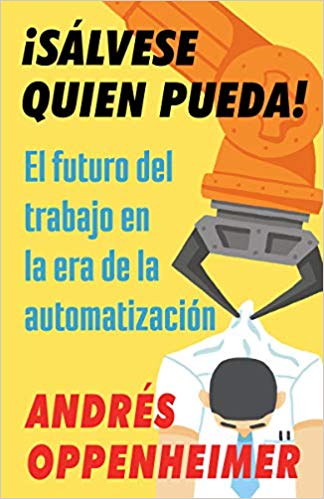 ¡Sálvese quien pueda!: El futuro del trabajo en la era de la automatización (Rad Women) by Andres Oppenheimer (Octubre 30, 2018) - libros en español - librosinespanol.com