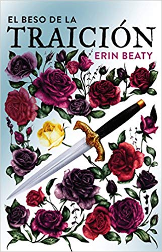 El beso de la traición / The Traitor's Kiss (Traitor's Trilogy) by Erin Beaty (Agosto 21, 2018) - libros en español - librosinespanol.com
