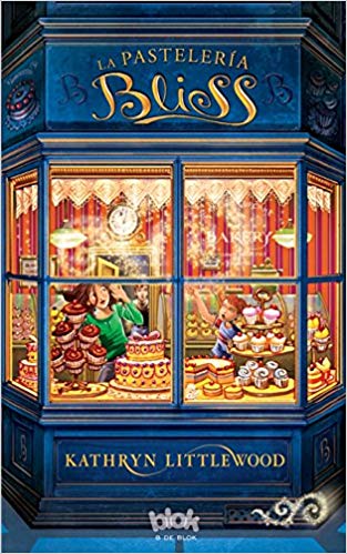 La pasteleria Bliss/ Bliss by Kathryn Littlewood (Mayo 1, 2012) - libros en español - librosinespanol.com
