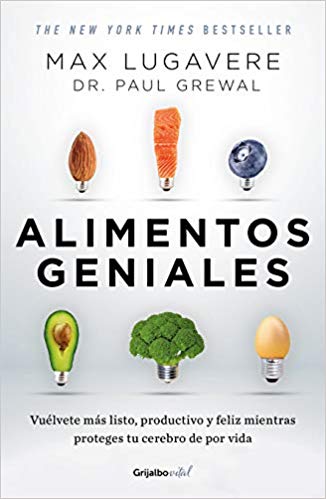 Alimentos geniales: Vuélvete más listo, productivo y feliz mientras proteges tu cerebro de por vida by Max Lugavere (Agosto 20, 2019) - libros en español - librosinespanol.com