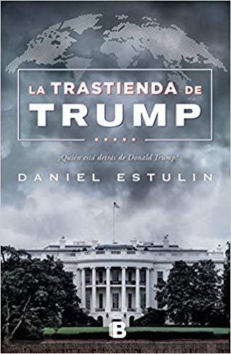 La trastienda de Trump / Trump: Behind the Scenes by Daniel Estulin (Septiembre 25, 2018) - libros en español - librosinespanol.com