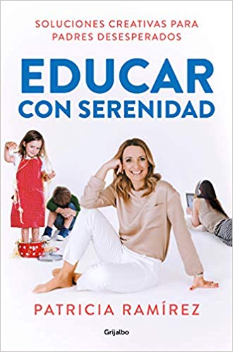 Educar con serenidad: Soluciones creativas para padres desesperados by Patricia Ramirez (Agosto 20, 2019) - libros en español - librosinespanol.com