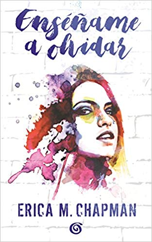 Enséñame a olvidar / Teach me to Forget by Erica M. Chapman (Diciembre 31, 2017) - libros en español - librosinespanol.com 