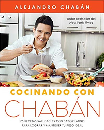 Cocinando con Chabán: 75 recetas saludables con sabor latino para lograr y mantener tu peso ideal by Alejandro Chabán (Febrero 12, 2019) - libros en español - librosinespanol.com 