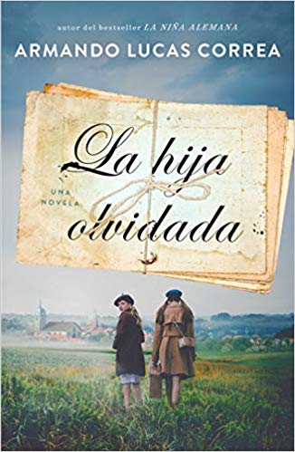 La hija olvidada: Una Novela by Armando Lucas Correa (Mayo 7, 2019) - libros en español - librosinespanol.com