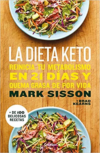 La dieta Keto: Reinicia tu metabolismo en 21 días y quema grasa de forma definitiva by Mark Sisson (Diciembre 18, 2018) - libros en español - librosinespanol.com