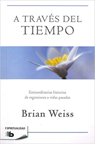 A través del tiempo by Brian Weiss (Noviembre 20, 2018) - libros en español - librosinespanol.com