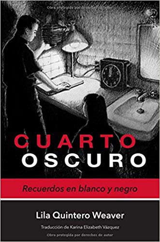Cuarto oscuro: Recuerdos en blanco y negro by Lila Quintero Weaver (Enero 9, 2018) - libros en español - librosinespanol.com