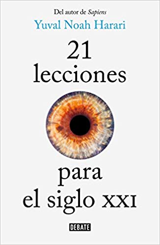 21 lecciones para el siglo XXI / 21 Lessons for the 21st Century by Yuval Noah Harari (Octubre 2, 2018) - libros en español - librosinespanol.com
