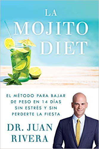 La Mojito Diet : El método para bajar de peso en 14 días sin estrés y sin perderte la fiesta (Atria Espanol) by Dr Juan Rivera (Diciembre 18, 2018) - libros en español - librosinespanol.com