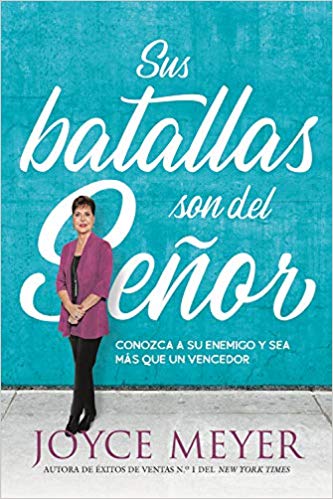 Sus batallas son del Señor: Conozca a su enemigo y sea más que un vencedor by Joyce Meyer (Septiembre 10, 2019) - libros en español - librosinespanol.com