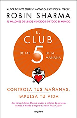 El Club de las 5 de la mañana: Controla tus mañanas, impulsa tu vida by Robin Sharma (Febrero 5, 2019) - libros en español - librosinespanol.com