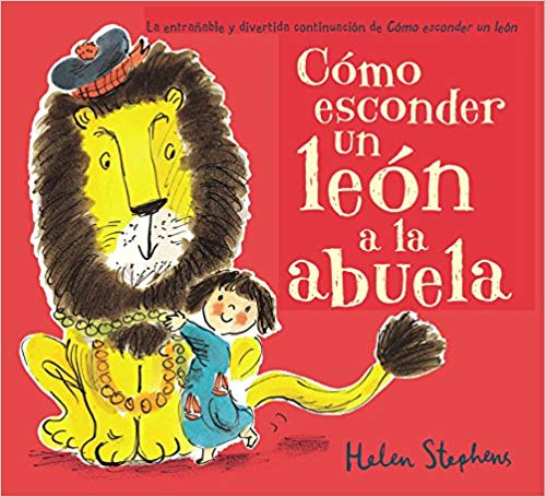 Cómo esconder un león a la abuela by Helen Stephens (Octubre 23, 2018) - libros en español - librosinespanol.com