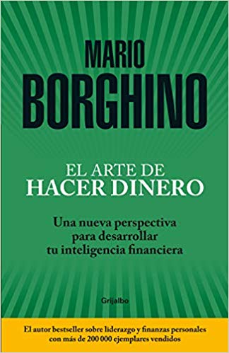 El arte de hacer dinero: Una nueva perspectiva para desarrollar su inteligencia financiera by Mario Borghino (Enero 22, 2019) - libros en español - librosinespanol.com