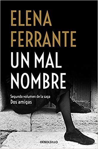 Un mal nombre / The Story of a New Name (Dos Amigas / Neapolitan Novels) by Elena Ferrante (Septiembre 25, 2018) - libros en español - librosinespanol.com