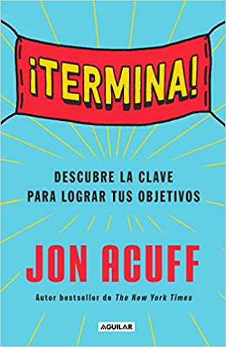 ¡Termina!: Regálate el Don de hacer las cosas by Jon Acuff (Noviembre 20, 2018) - libros en español - librosinespanol.com