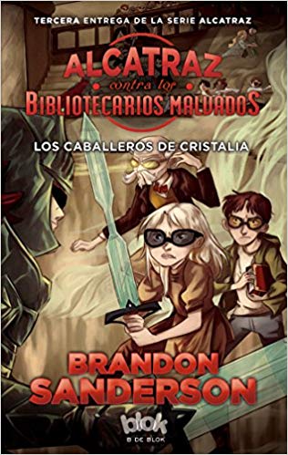 Los caballeros de cristalia / The Knights of Crystallia (Alcatraz contra los bibliotecarios malvados) by Brandon Sanderson (Enero 12, 2017) - libros en español - librosinespanol.com