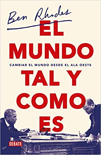 El mundo tal y como es / The World As It Is : A Memoir of the Obama White House (Spanish Edition) by Ben Rhodes (Mayo 21, 2019) - libros en español - librosinespanol.com