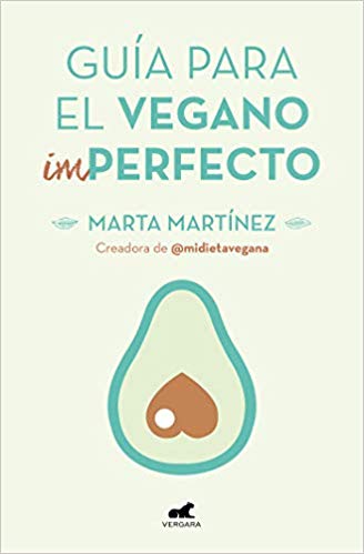 Guía para el vegano (im) perfecto by Marta Martínez Canal (Abril 23, 2019) - libros en español - librosinespanol.com 