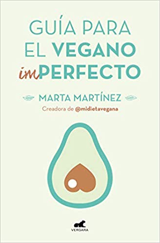 Guía para el vegano (im) perfecto by Marta Martínez Canal (Abril 23, 2019) - libros en español - librosinespanol.com