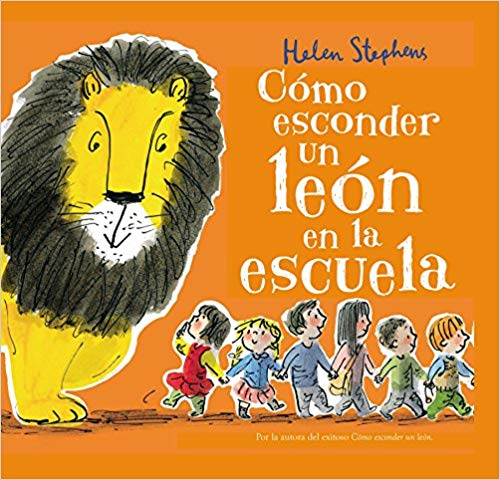 Cómo esconder un león en la escuela by Helen Stephens (Octubre 23, 2018) - libros en español - librosinespanol.com