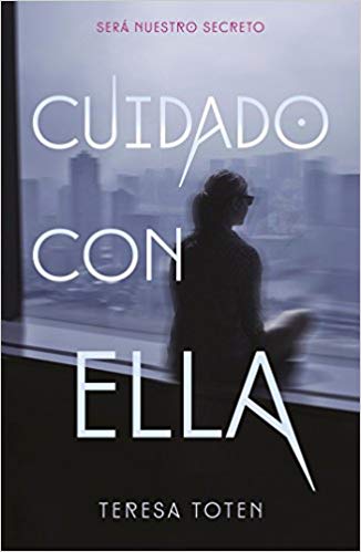 Cuidado con ella / Beware That Girl by Teresa Toten (Junio 27, 2017) - libros en español - librosinespanol.com