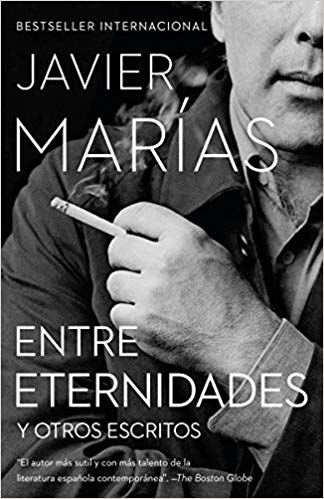 Entre Eternidades: Y otros escritos by Javier Marias (Septiembre 25, 2018) - libros en español - librosinespanol.com