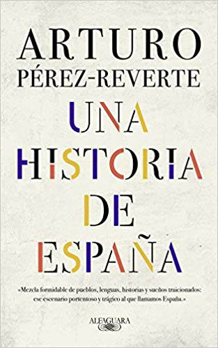 Una historia de España by Arturo Perez-Reverte (Julio 23, 2019) - libros en español - librosinespanol.com