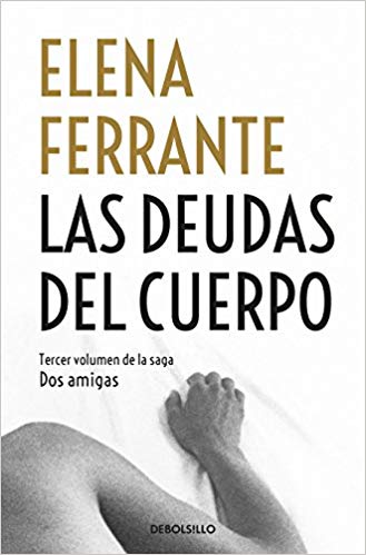 Las deudas del cuerpo / Those Who Leave and Those Who Stay (Dos Amigas / Neapolitan Novels) by Elena Ferrante (Septiembre 25, 2018) - libros en español - librosinespanol.com