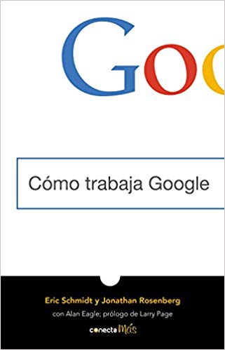 Cómo trabaja Google by Eric Schmidt, Jonathan Rosenberg (Octubre 23, 2018) - libros en español - librosinespanol.com 