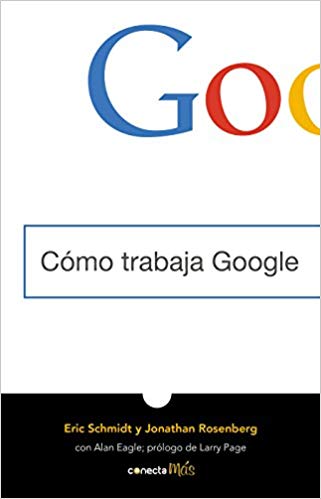 Cómo trabaja Google by Eric Schmidt, Jonathan Rosenberg (Octubre 23, 2018) - libros en español - librosinespanol.com