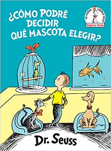 ¿Cómo podré decidir qué mascota elegir? by Dr. Seuss (Marzo 26, 2019) - libros en español - librosinespanol.com