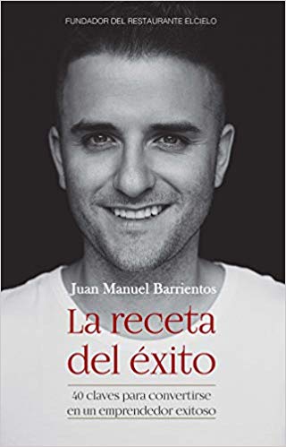 La receta del éxito: 40 claves para convertirse en un emprendedor exitoso by Juan Manuel Barrientos (Junio 25, 2019) - libros en español - librosinespanol.com