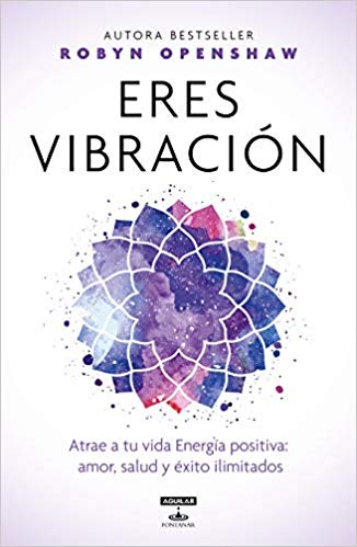 Eres vibración by Robyn Openshaw (Febrero 19, 2019) - libros en español - librosinespanol.com
