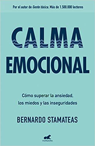 Calma emocional: Cómo superar la ansiedad, los miedos y las inseguridades by Bernardo Stamateas (Septiembre 25, 2018) - libros en español - librosinespanol.com