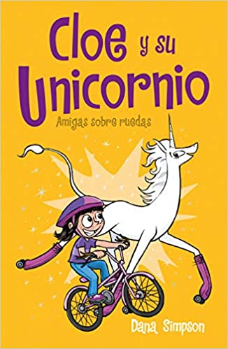Amigas sobre ruedas (Cloe Y Su Unicornio) by Dana Simpson (Junio 23, 2020)