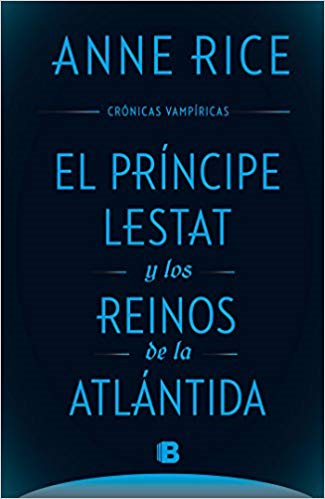 El principe Lestat y los reinos de la Atlantida by Anne Rice (Noviembre 30, 2017) - libros en español - librosinespanol.com