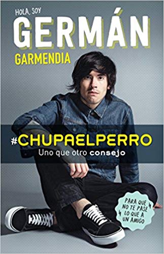 #Chupaelperro - Y uno que otro consejo para que no te pase lo que a un amigo by German Garmendia (Agosto 30, 2016) - libros en español - librosinespanol.com