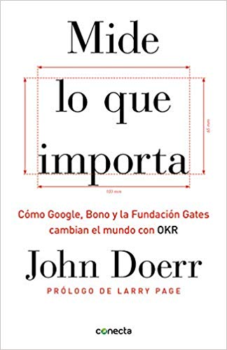 Mide lo que importa: Cómo Google, Bono y la Fundación Gates cambian el mundo con OKR by John Doerr (Abril 23, 2019) - libros en español - librosinespanol.com