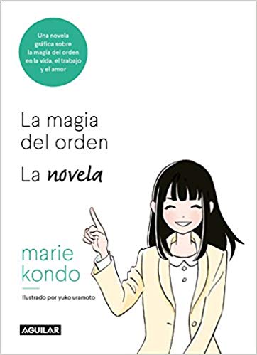 La magia del orden. La novela: Una novela gráfica sobre la magia del orden en la vida, el trabajo y el amor / The Life-Changing Manga of Tidying Up by Marie Kondo (Septiembre 25, 2018) - libros en español - librosinespanol.com