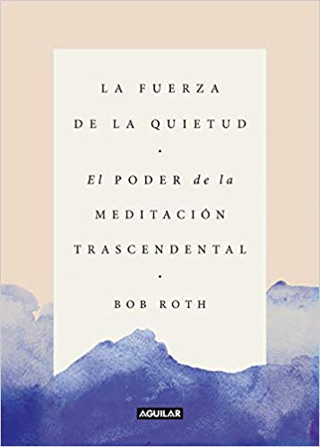La fuerza de la quietud by Bob Roth (Diciembre 24, 2018) - libros en español - librosinespanol.com