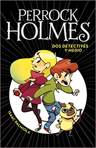 Dos detectives y medio / Two and a Half Detectives (Perrock Holmes) by Isaac Palmiola (April 25, 2017) - libros en español - librosinespanol.com