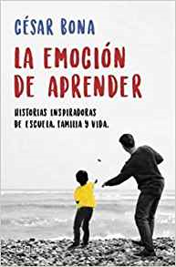 La emoción de aprender: Historias inspiradoras de escuela, familia y vida by Cesar Bona (Enero 22, 2019) - libros en español - librosinespanol.com