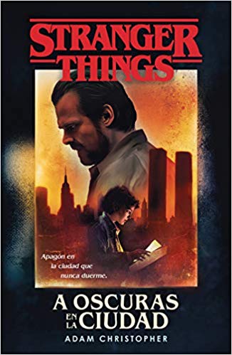 A oscuras en la ciudad: Stranger Things / Stranger Things: Darkness on the Edge of Town (Spanish Edition) by Adam Christopher (Octubre 22, 2019) - libros en español - librosinespanol.com