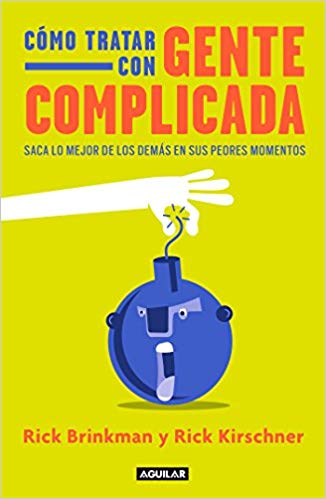 Cómo tratar con gente complicada: Saca lo mejor de los demás en sus peores momentos / Dealing With Difficult People by Rick Brinkman, Rick Kirshner (Agosto 21, 2018) - libros en español - librosinespanol.com
