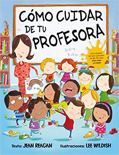 Como cuidar de tu profesora by Jean Reagan, Lee Wildish (Junio 30, 2018) - libros en español - librosinespanol.com