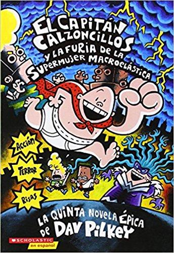 El Capitán Calzoncillos y la furia de la supermujer macroelástica by Dav Pilkey (Noviembre 1, 2003) - libros en español - librosinespanol.com