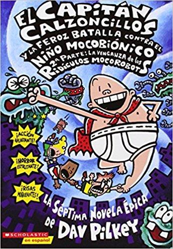 Capitán Calzoncillos y la feroz batalla contra el niño mocobiónico; 2a parte: La venganza de los ridículos mocorobots by Dav Pilkey (Enero 1, 2005) - libros en español - librosinespanol.com