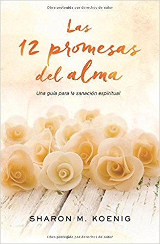 Las 12 promesas del alma: Una guía para la sanación espiritual by Sharon M. Koenig (Agosto 30, 2016) - libros en español - librosinespanol.com